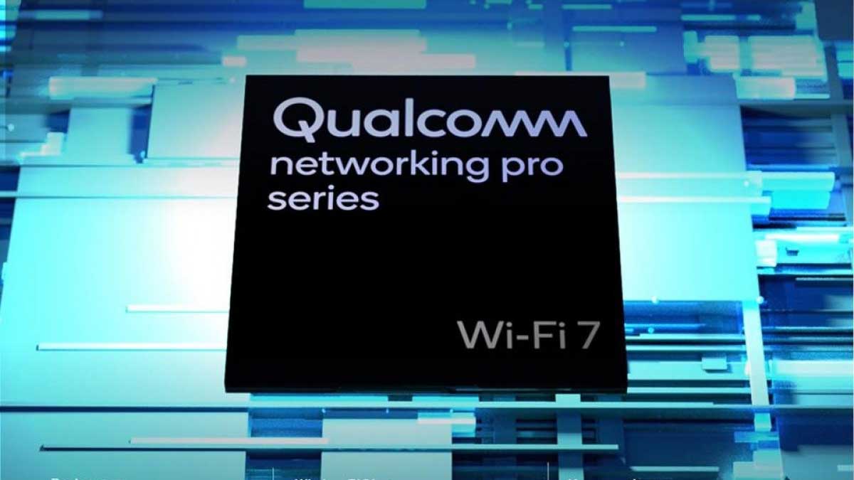 I primi chip Wi-Fi 7 sono ufficiali e targati Qualcomm: che velocità!